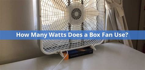 box fan wattage explained